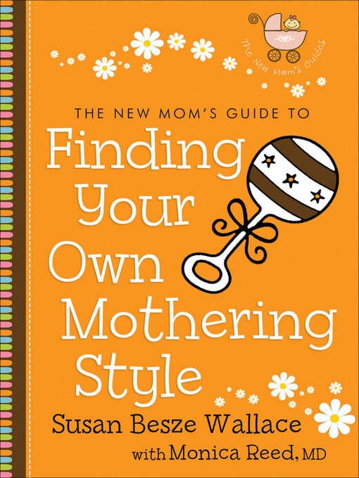 Title details for The New Mom's Guide to Finding Your Own Mothering Style by Susan Besze Wallace - Available